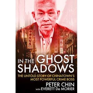 In the Ghost Shadows: The Untold Story of Chinatown's Most Powerful Crime Boss -